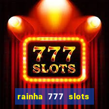 rainha 777 slots paga mesmo